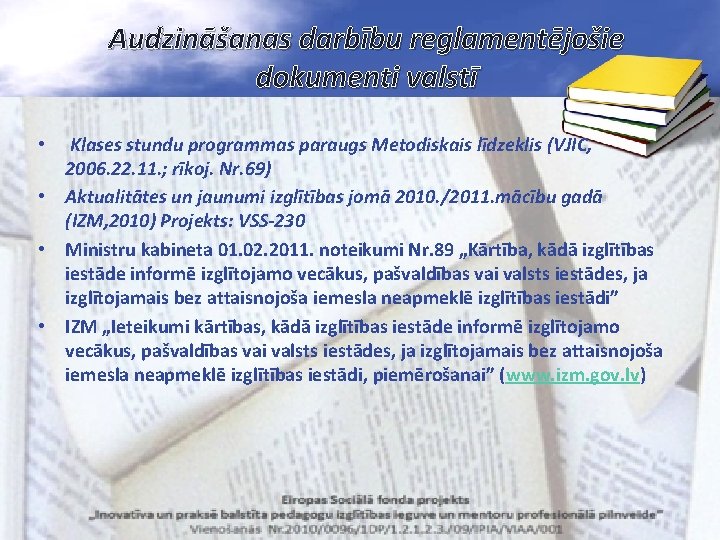 Audzināšanas darbību reglamentējošie dokumenti valstī Klases stundu programmas paraugs Metodiskais līdzeklis (VJIC, 2006. 22.