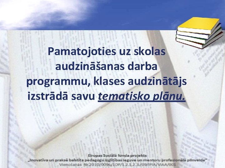 Pamatojoties uz skolas audzināšanas darba programmu, klases audzinātājs izstrādā savu tematisko plānu. 