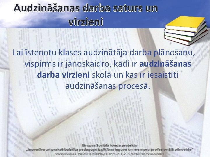 Audzināšanas darba saturs un virzieni Lai īstenotu klases audzinātāja darba plānošanu, vispirms ir jānoskaidro,