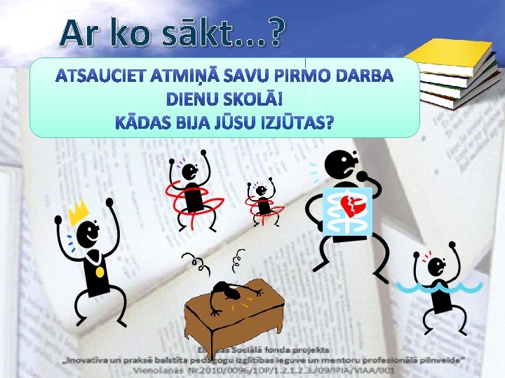 Ar ko sākt. . . ? 