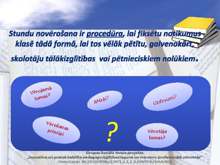 Stundu novērošana ir procedūra, lai fiksētu notikumus klasē tādā formā, lai tos vēlāk pētītu,