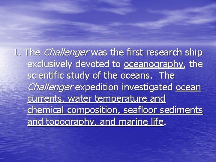 1. The Challenger was the first research ship exclusively devoted to oceanography, the scientific