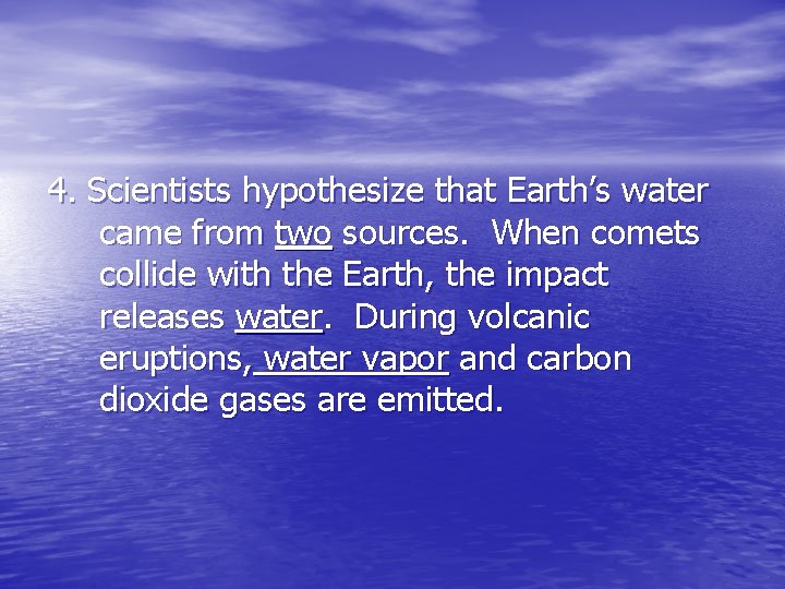 4. Scientists hypothesize that Earth’s water came from two sources. When comets collide with
