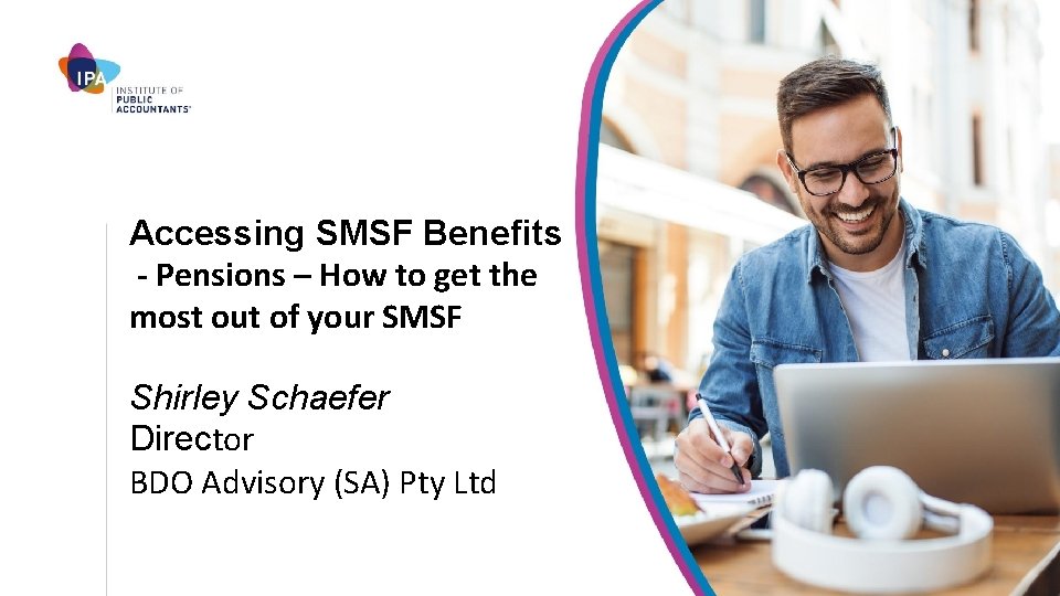 Accessing SMSF Benefits - Pensions – How to get the most out of your