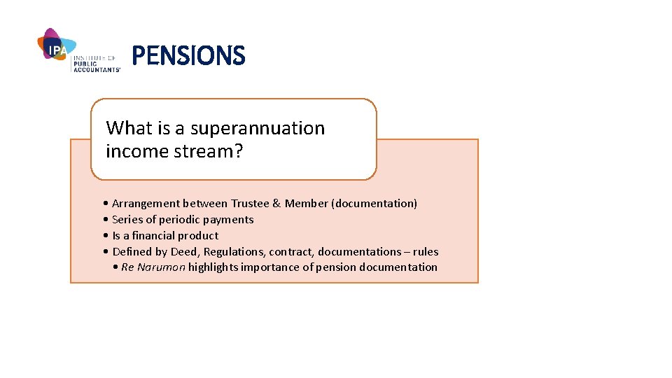 PENSIONS What is a superannuation income stream? • Arrangement between Trustee & Member (documentation)