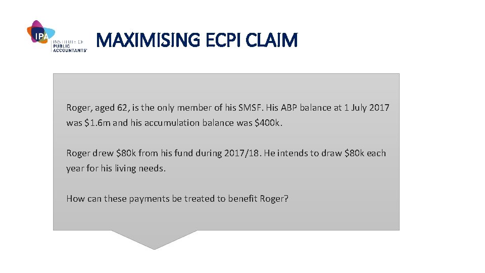 MAXIMISING ECPI CLAIM Roger, aged 62, is the only member of his SMSF. His