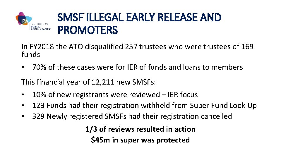 SMSF ILLEGAL EARLY RELEASE AND PROMOTERS In FY 2018 the ATO disqualified 257 trustees