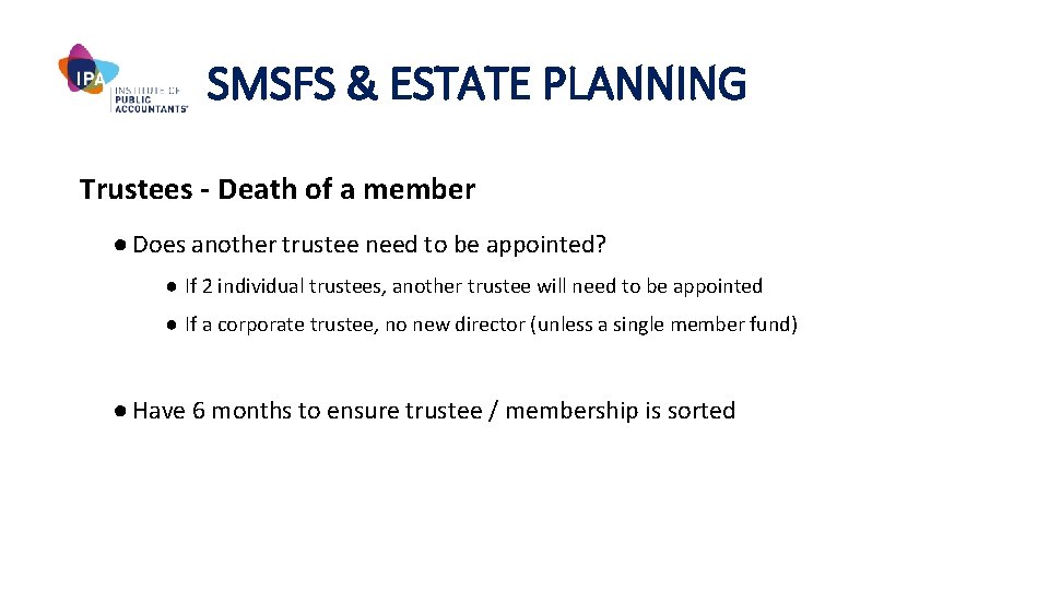 SMSFS & ESTATE PLANNING Trustees - Death of a member ● Does another trustee