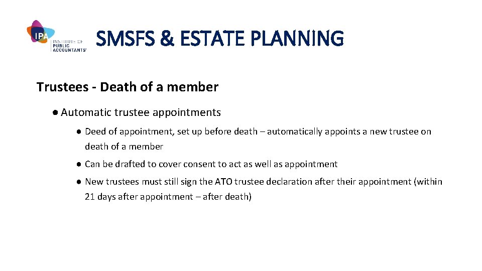 SMSFS & ESTATE PLANNING Trustees - Death of a member ● Automatic trustee appointments