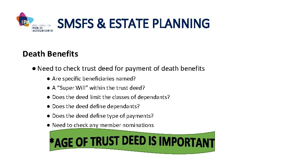 SMSFS & ESTATE PLANNING Death Benefits ● Need to check trust deed for payment