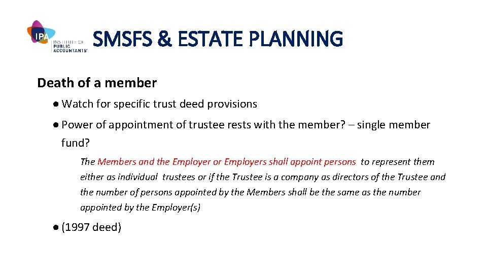 SMSFS & ESTATE PLANNING Death of a member ● Watch for specific trust deed