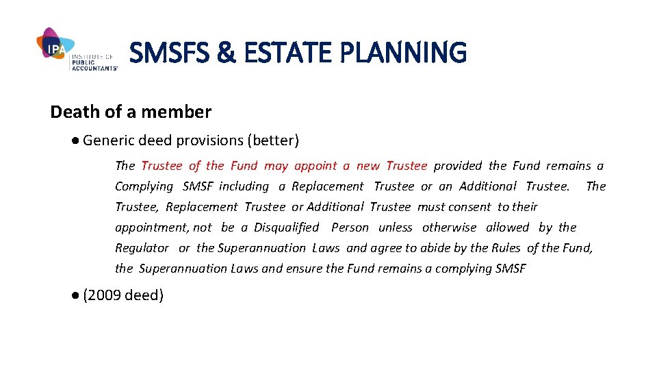 SMSFS & ESTATE PLANNING Death of a member ● Generic deed provisions (better) The