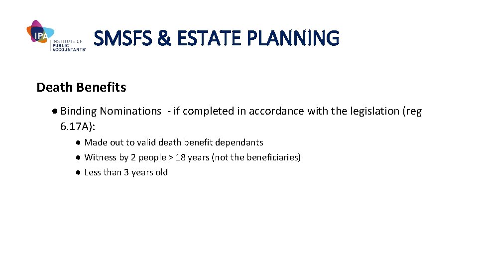 SMSFS & ESTATE PLANNING Death Benefits ● Binding Nominations - if completed in accordance