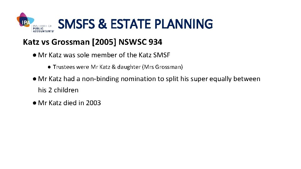 SMSFS & ESTATE PLANNING Katz vs Grossman [2005] NSWSC 934 ● Mr Katz was