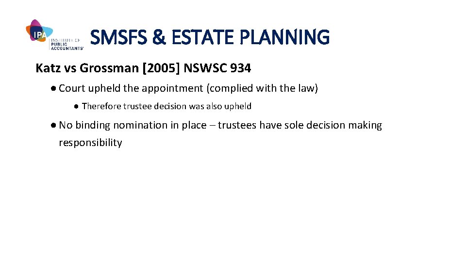 SMSFS & ESTATE PLANNING Katz vs Grossman [2005] NSWSC 934 ● Court upheld the