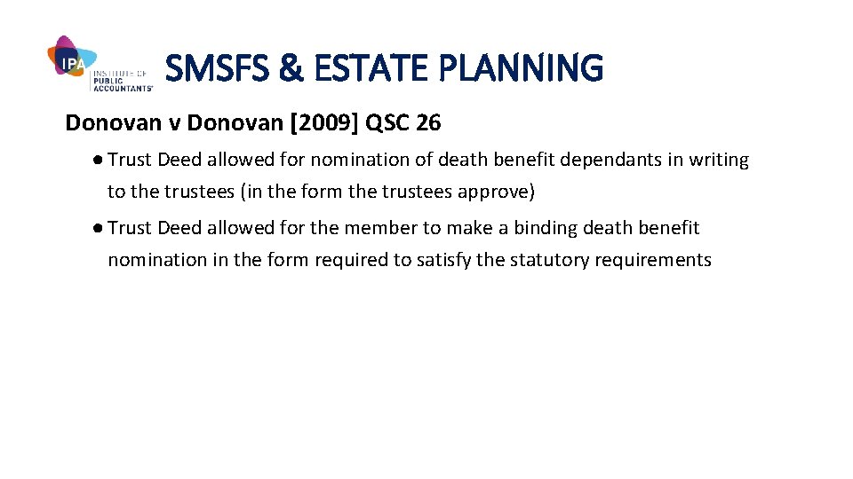 SMSFS & ESTATE PLANNING Donovan v Donovan [2009] QSC 26 ● Trust Deed allowed