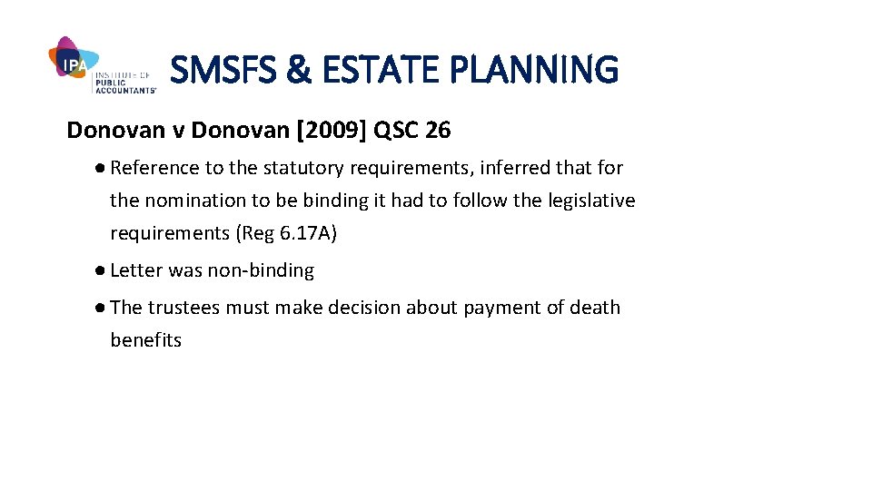 SMSFS & ESTATE PLANNING Donovan v Donovan [2009] QSC 26 ● Reference to the