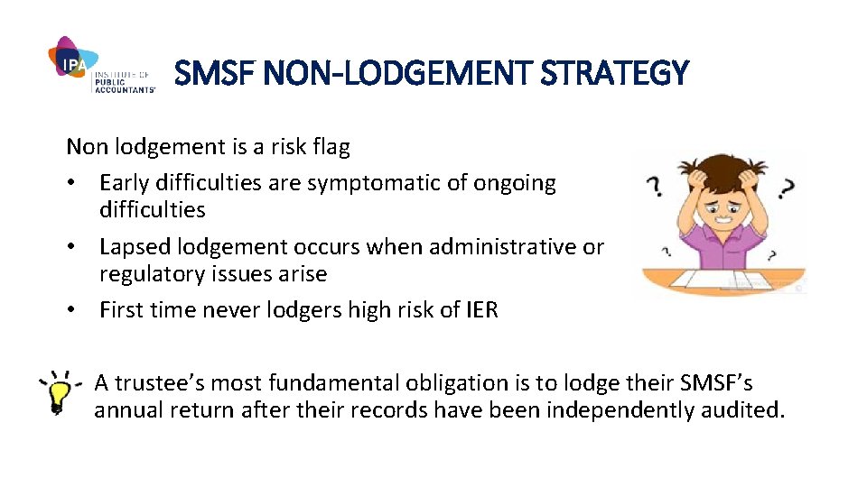 SMSF NON-LODGEMENT STRATEGY Non lodgement is a risk flag • Early difficulties are symptomatic