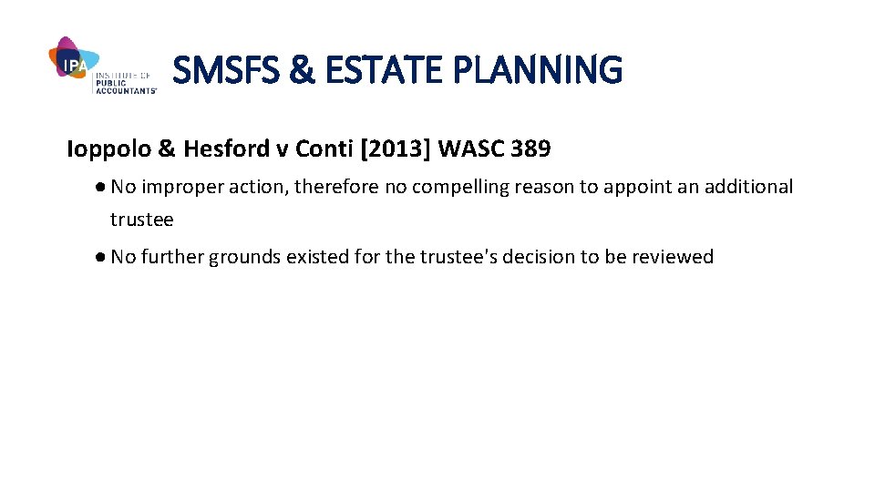 SMSFS & ESTATE PLANNING Ioppolo & Hesford v Conti [2013] WASC 389 ● No