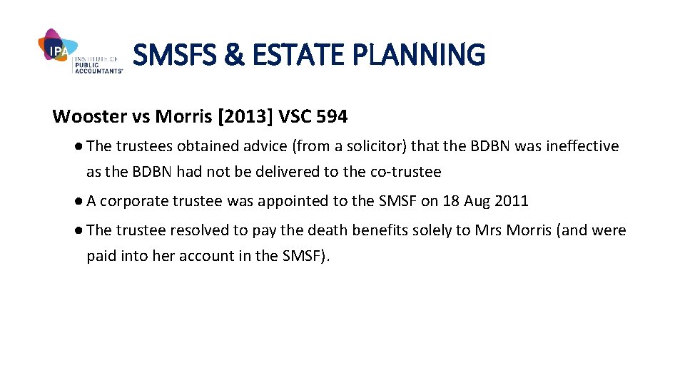 SMSFS & ESTATE PLANNING Wooster vs Morris [2013] VSC 594 ● The trustees obtained