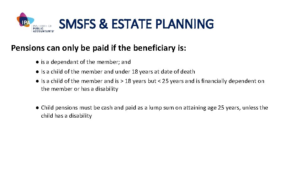 SMSFS & ESTATE PLANNING Pensions can only be paid if the beneficiary is: ●