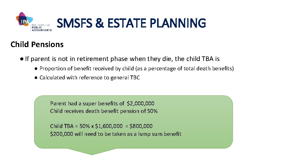 SMSFS & ESTATE PLANNING Child Pensions ● If parent is not in retirement phase