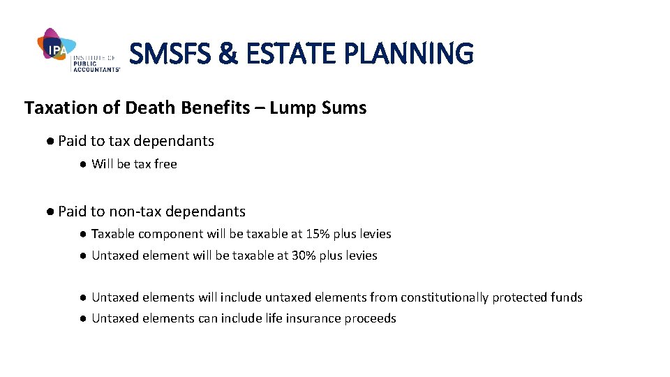 SMSFS & ESTATE PLANNING Taxation of Death Benefits – Lump Sums ● Paid to