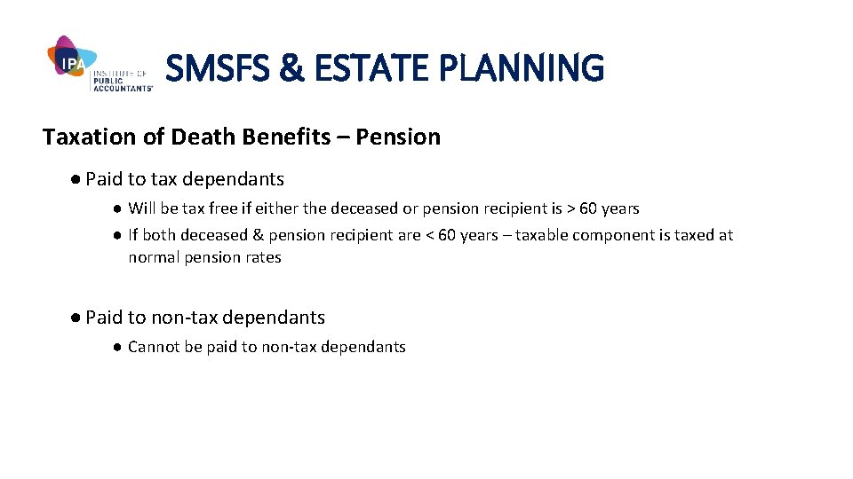 SMSFS & ESTATE PLANNING Taxation of Death Benefits – Pension ● Paid to tax