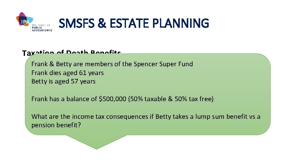 SMSFS & ESTATE PLANNING Taxation of Death Benefits Frank & Betty are members of
