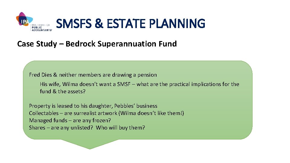 SMSFS & ESTATE PLANNING Case Study – Bedrock Superannuation Fund Fred Dies & neither