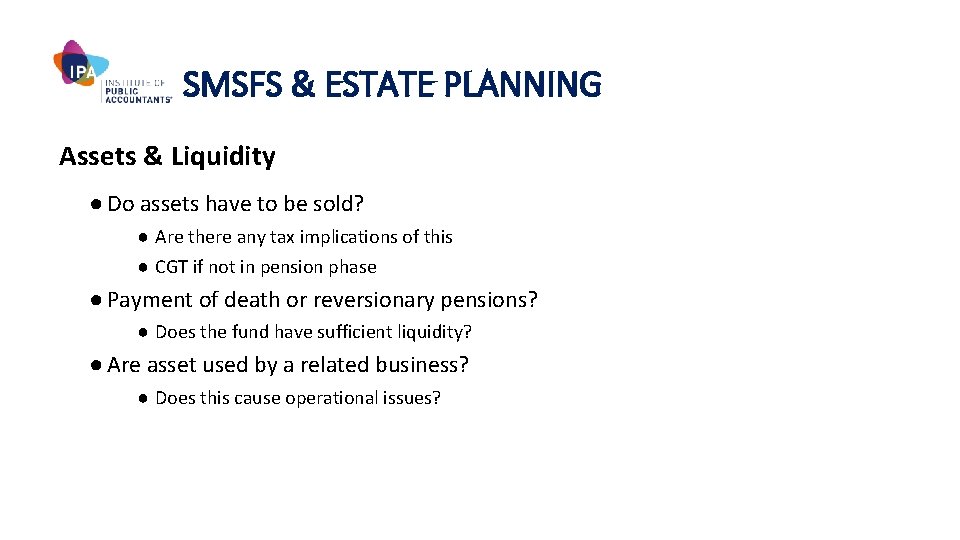 SMSFS & ESTATE PLANNING Assets & Liquidity ● Do assets have to be sold?