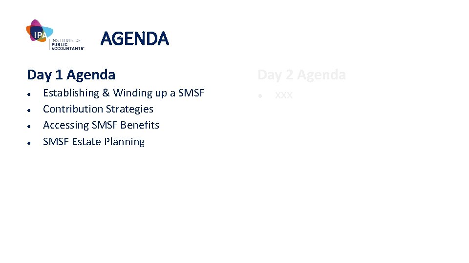 AGENDA Day 1 Agenda ● ● Establishing & Winding up a SMSF Contribution Strategies