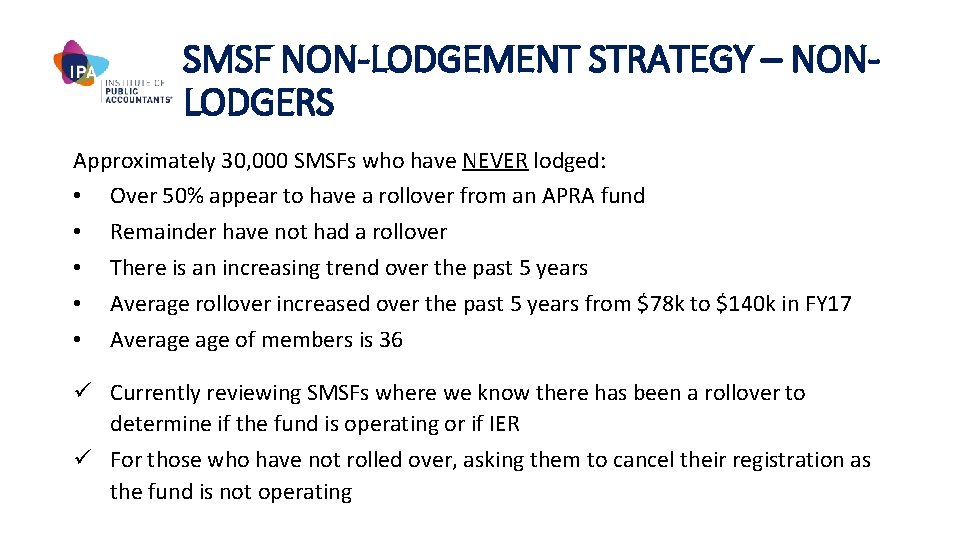 SMSF NON-LODGEMENT STRATEGY – NONLODGERS Approximately 30, 000 SMSFs who have NEVER lodged: •