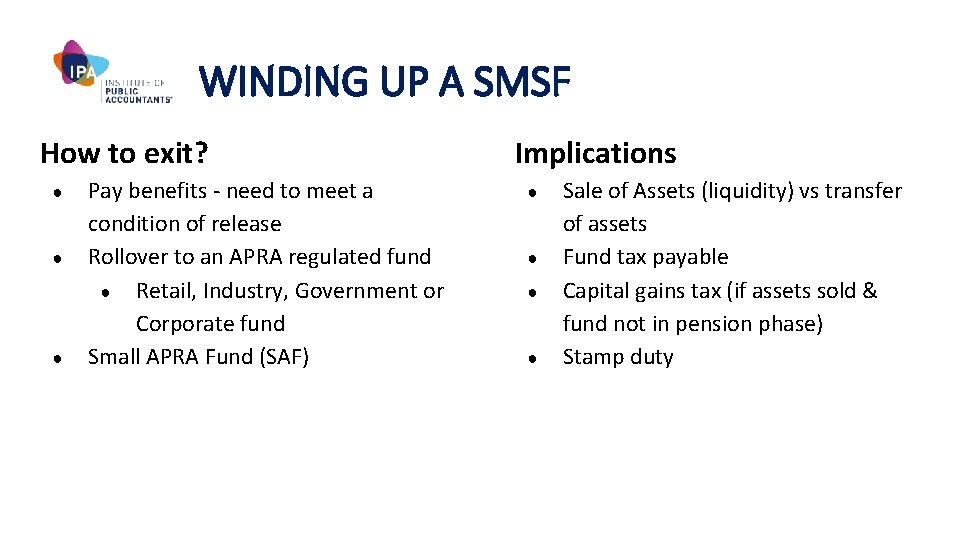 WINDING UP A SMSF How to exit? ● ● ● Pay benefits - need