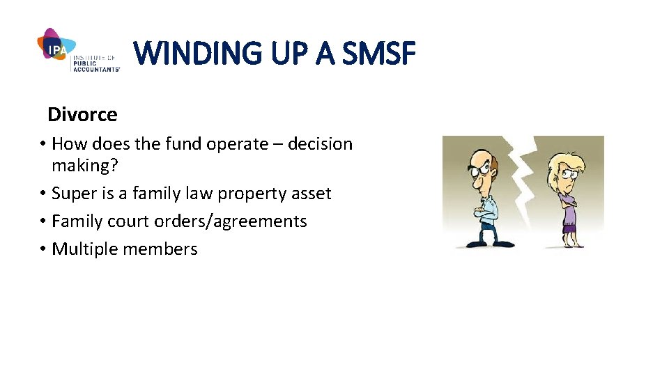 WINDING UP A SMSF Divorce • How does the fund operate – decision making?