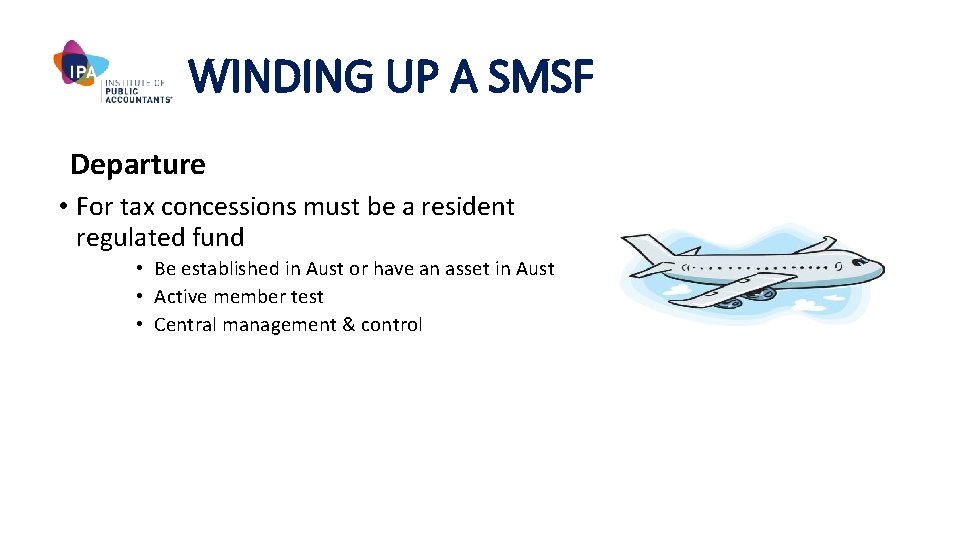 WINDING UP A SMSF Departure • For tax concessions must be a resident regulated