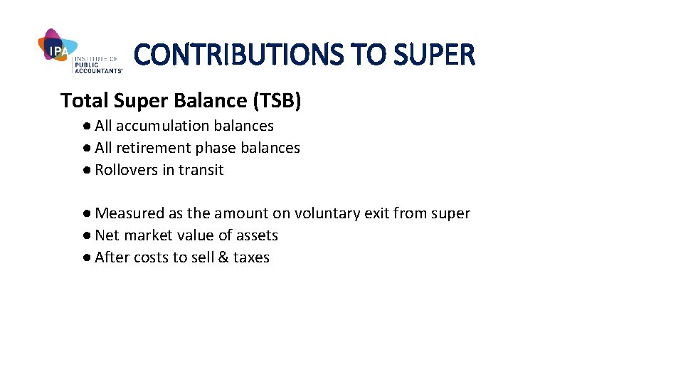 CONTRIBUTIONS TO SUPER Total Super Balance (TSB) ● All accumulation balances ● All retirement