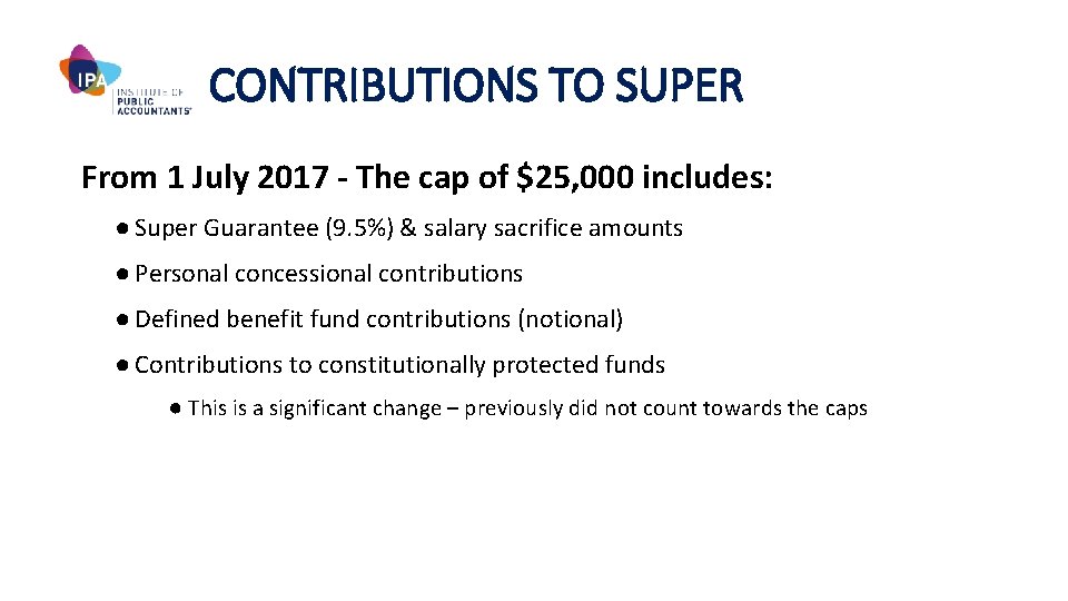 CONTRIBUTIONS TO SUPER From 1 July 2017 - The cap of $25, 000 includes: