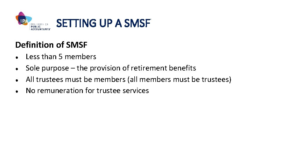 SETTING UP A SMSF Definition of SMSF ● ● Less than 5 members Sole