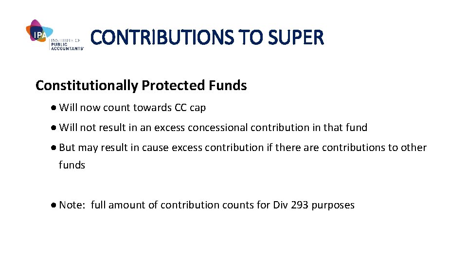 CONTRIBUTIONS TO SUPER Constitutionally Protected Funds ● Will now count towards CC cap ●