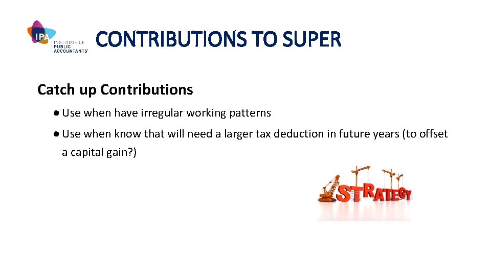 CONTRIBUTIONS TO SUPER Catch up Contributions ● Use when have irregular working patterns ●