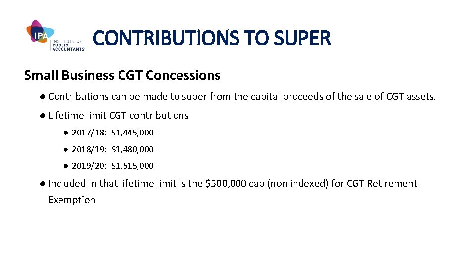 CONTRIBUTIONS TO SUPER Small Business CGT Concessions ● Contributions can be made to super
