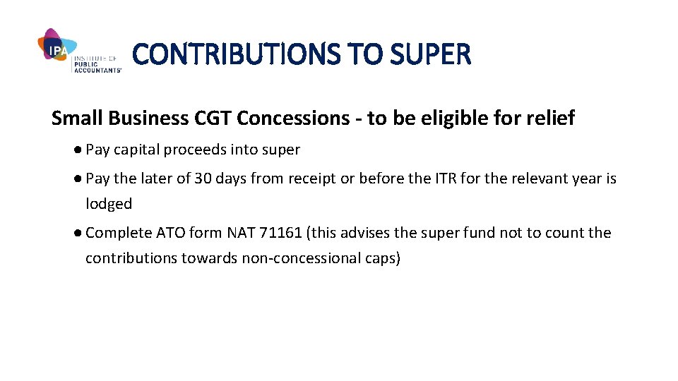 CONTRIBUTIONS TO SUPER Small Business CGT Concessions - to be eligible for relief ●