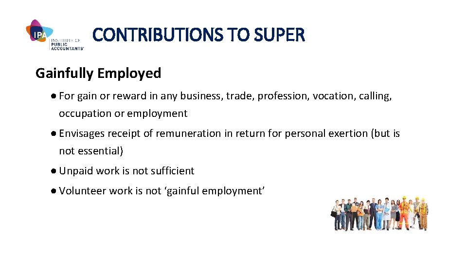 CONTRIBUTIONS TO SUPER Gainfully Employed ● For gain or reward in any business, trade,