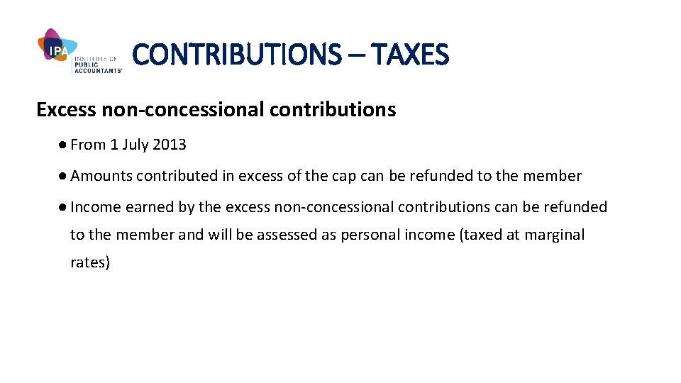 CONTRIBUTIONS – TAXES Excess non-concessional contributions ● From 1 July 2013 ● Amounts contributed