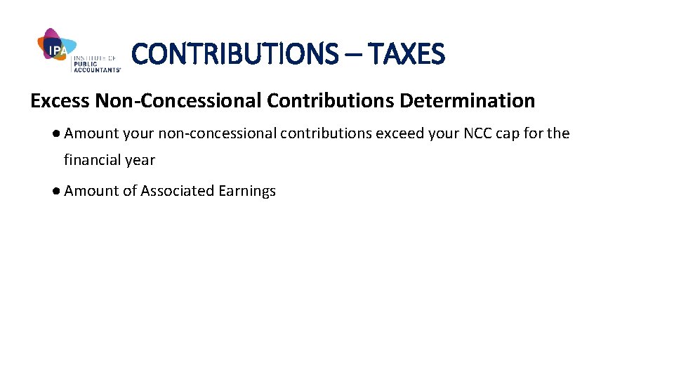 CONTRIBUTIONS – TAXES Excess Non-Concessional Contributions Determination ● Amount your non-concessional contributions exceed your