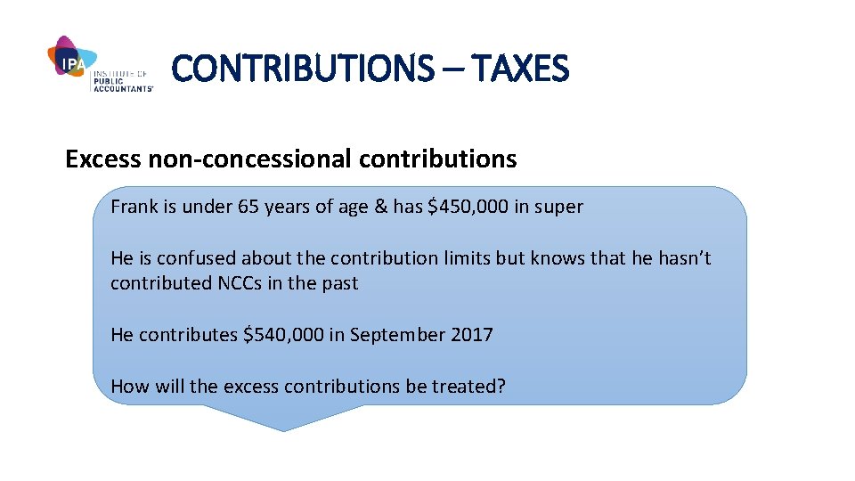 CONTRIBUTIONS – TAXES Excess non-concessional contributions Frank is under 65 years of age &