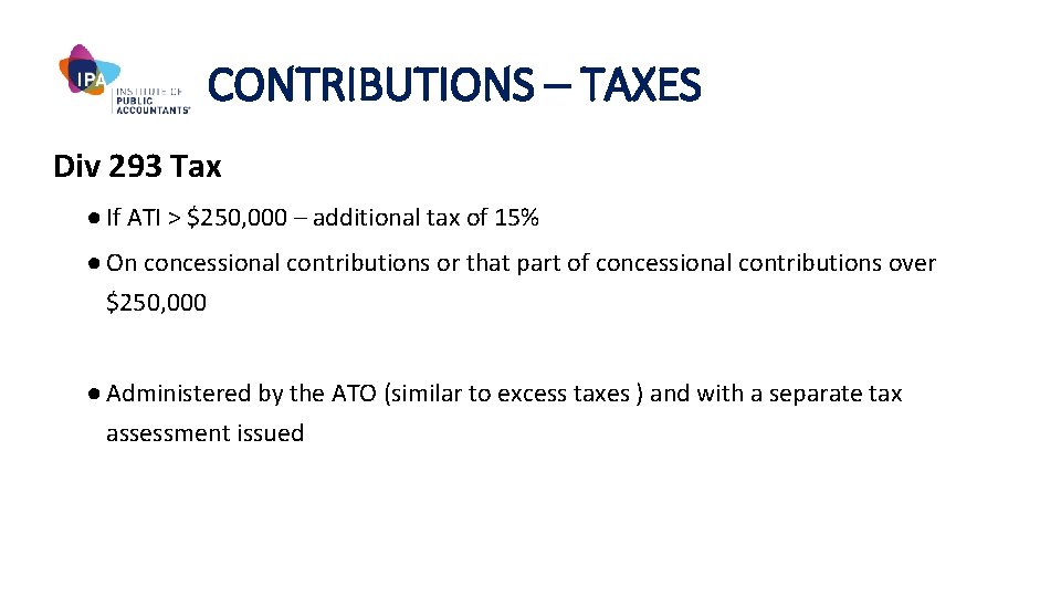 CONTRIBUTIONS – TAXES Div 293 Tax ● If ATI > $250, 000 – additional