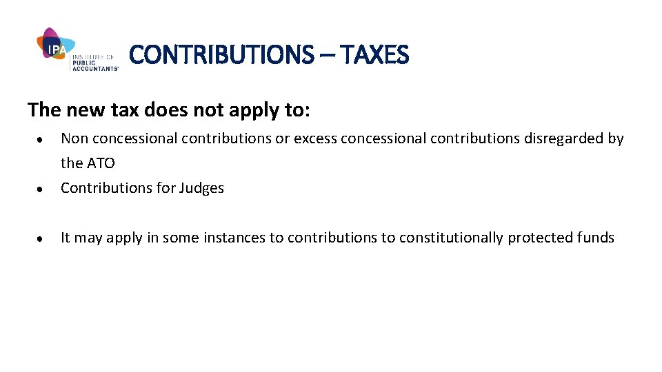 CONTRIBUTIONS – TAXES The new tax does not apply to: ● Non concessional contributions