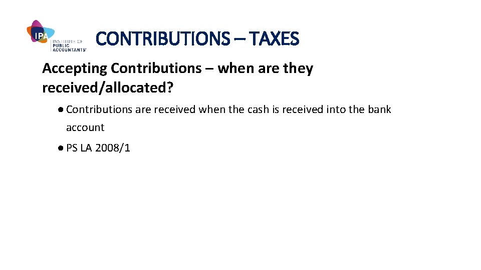 CONTRIBUTIONS – TAXES Accepting Contributions – when are they received/allocated? ● Contributions are received